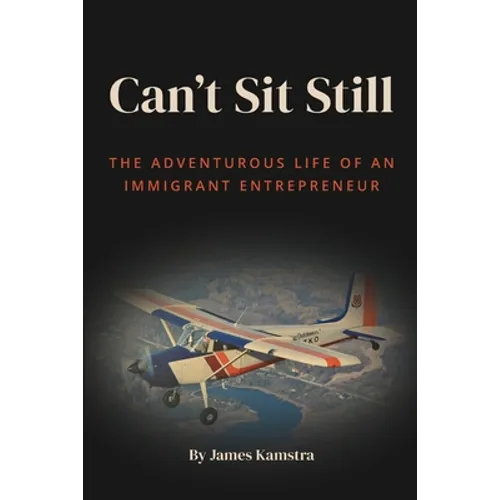 Can't Sit Still: The Adventurous Life of an Immigrant Entrepreneur