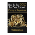 How To Buy Gold For Profit Without Money Or Experience