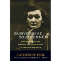 Subversive Southerner: Anne Braden and the Struggle for Racial Justice in the Cold War South