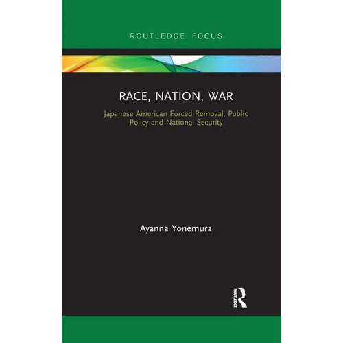 Race, Nation, War: Japanese American Forced Removal, Public Policy and National Security