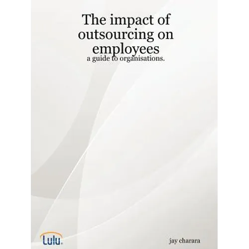 The impact of outsourcing on employees: a guide to organisations.