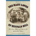 Many Loves of Buffalo Bill: The True Of Story Of Life On The Wild West Show