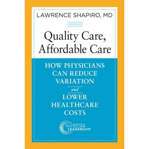 Quality Care, Affordable Care: How Physicians Can Reduce Variation and Lower Healthcare Costs