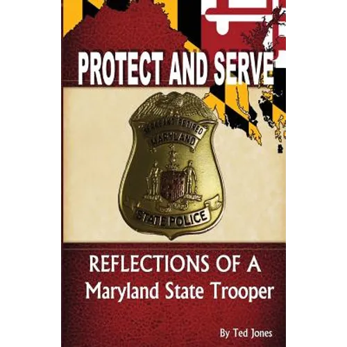 Protect and Serve: Reflections of a Maryland State Trooper