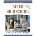 After High School- Third Edition: A Guide To Help You Plan Your Future After High School