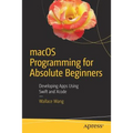 macOS Programming for Absolute Beginners: Developing Apps Using Swift and Xcode