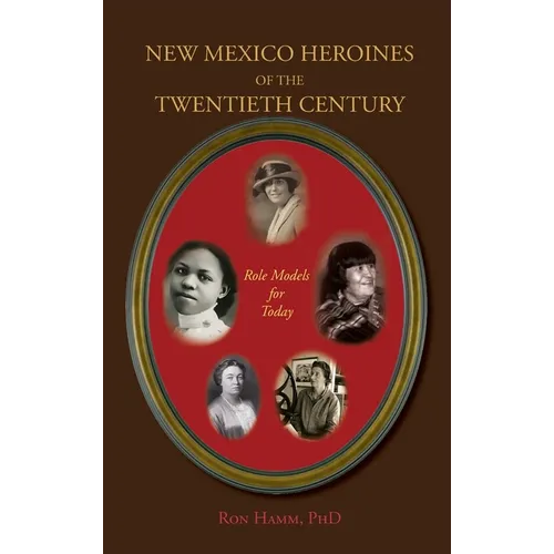 New Mexico Heroines of the Twentieth Century: Role Models for Today