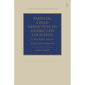 Parental Child Abduction to Islamic Law Countries: A Child Rights Analysis of the Legal Framework