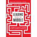 Leading from the Middle: A Playbook for Managers to Influence Up, Down, and Across the Organization