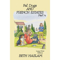 Fat Dogs and French Estates, Part 4 - LARGE PRINT