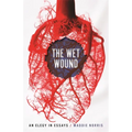 Wet Wound: An Elegy in Essays