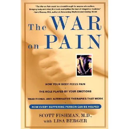 The War on Pain: How Breakthroughs in the New Field of Pain Medicine Are Turning the Tide Against Suffering