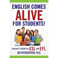 English Comes Alive for Students!: Learner's Guide for ESL and EFL