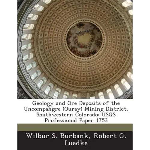 Geology and Ore Deposits of the Uncompahgre (Ouray) Mining District, Southwestern Colorado: USGS Professional Paper 1753