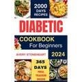 Diabetic Diet Cookbook for Beginners 2024: 2000 Days of Easy, Healthy & Delicious Recipes: Low-Carb, Low-Sugar, High-Fiber Meals for Type 1, Type 2, G