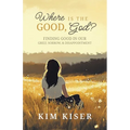 Where Is the Good, God?: Finding Good in Our Grief, Sorrow, & Disappointment