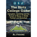 The Dirty College Game: Corruption, Gambling and the Pursuit of Money in NCAA Football and Basketball