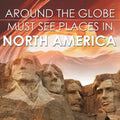 Around The Globe - Must See Places in North America