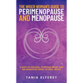 The Wiser Woman's Guide to Perimenopause and Menopause: A path to natural symptom relief and an enhanced sense of well-being