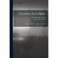 Higher Algebra: A Sequel to Elementary Algebra for Schools