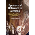 Dynamics of Difference in Australia: Indigenous Past and Present in a Settler Country