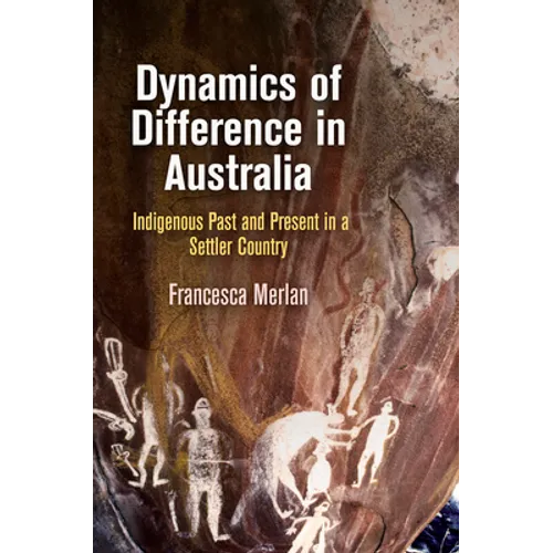 Dynamics of Difference in Australia: Indigenous Past and Present in a Settler Country