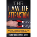 The Law of Attraction: Enabling Your Positive Thoughts To Your Destiny