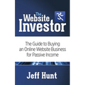 The Website Investor: The Guide to Buying an Online Website Business for Passive Income