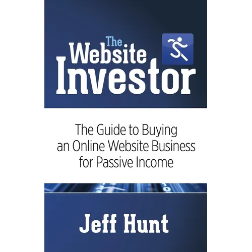 The Website Investor: The Guide to Buying an Online Website Business for Passive Income