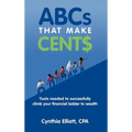 ABCs That Make Cent$: Tools Needed to Successfully Climb Your Financial Ladder to Wealth