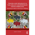 Trauma and Resilience in the Lives of Contemporary Native Americans: Reclaiming our Balance, Restoring our Wellbeing