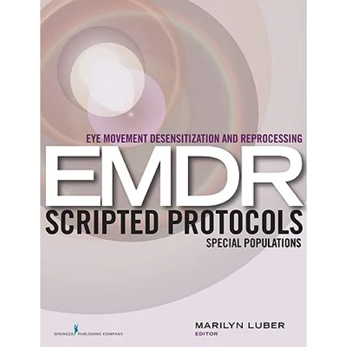 Eye Movement Desensitization and Reprocessing (EMDR) Scripted Protocols: Special Populations