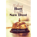 Kicking Butt and Kissing Saw Dust