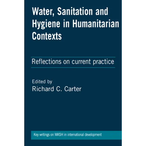 Water, Sanitation and Hygiene in Humanitarian Contexts: Reflections on Current Practice