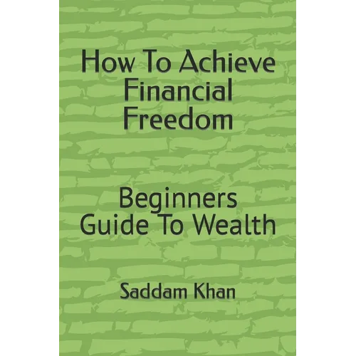 How To Achieve Financial Freedom: Beginners Guide To Wealth