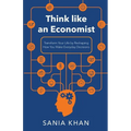 Think like An Economist: ​​Transform Your Life By Reshaping How You Make Everyday Decisions