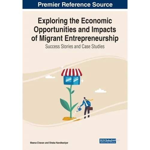 Exploring the Economic Opportunities and Impacts of Migrant Entrepreneurship: Success Stories and Case Studies