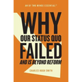Why Our Status Quo Failed and Is Beyond Reform