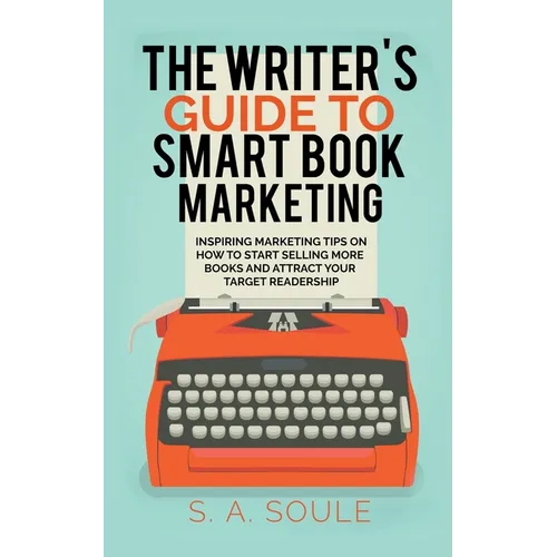 The Writer's Guide to Smart Book Marketing