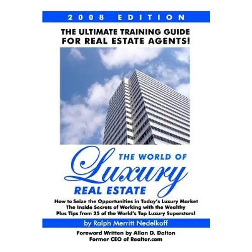 The World Of Luxury Real Estate: The Ultimate Training Guide For Real Estate Agents!