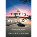 The Three P's of My Journey: Planning, Praying, Pursuing.