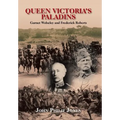 Queen Victoria'S Paladins: Garnet Wolseley and Frederick Roberts