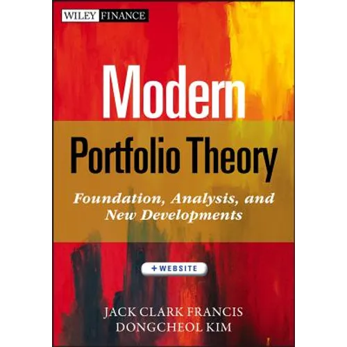 Modern Portfolio Theory, + Website: Foundations, Analysis, and New Developments