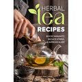 Herbal Tea Recipes: Boost Immunity, Reduce Stress, and Improve Sleep