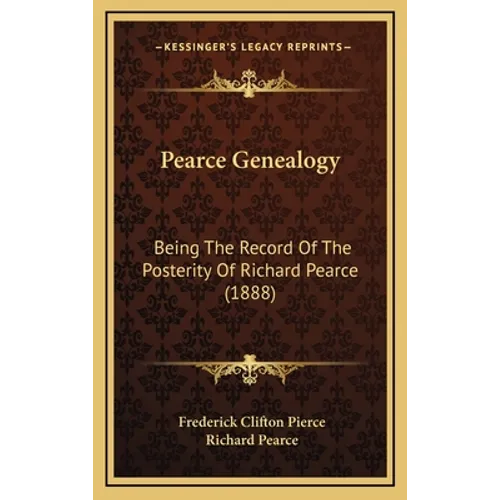 Pearce Genealogy: Being The Record Of The Posterity Of Richard Pearce (1888)