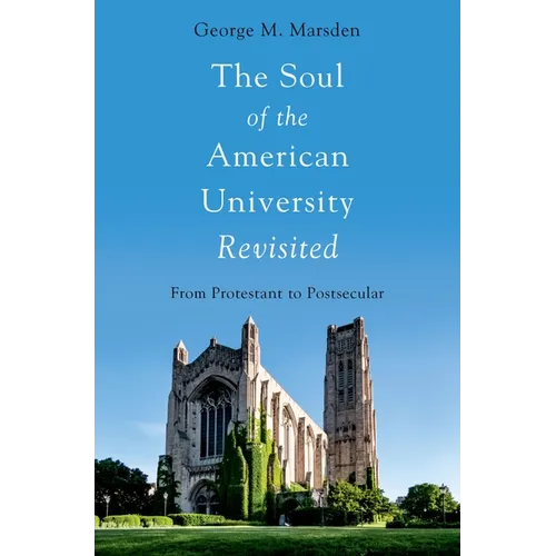 Soul of the American University Revisited: From Protestant to Postsecular