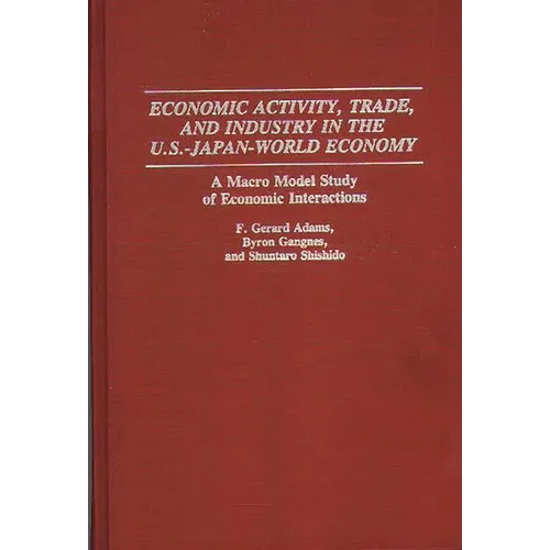 Economic Activity, Trade, and Industry in the U.S.--Japan-World Economy: A Macro Model Study of Economic Interactions