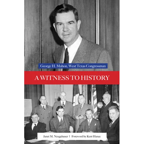 A Witness to History: George H. Mahon, West Texas Congressman