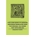 The Elder Eddas of Saemund Sigfusson - Translated from the Original Old Norse Text Into English