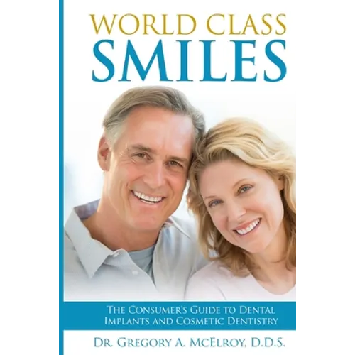 World Class Smiles: The Consumer's Guide to Dental Implants and Cosmetic Dentistry - Paperback